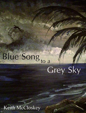 Blue Song to a Grey Sky Book by Keith McCloskey
