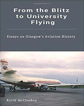 From the Blitz to University Flying: Essays on Glasgow’s Aviation History Book by Keith McCloskey
