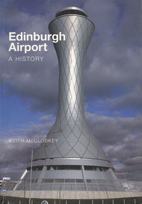 Edinburgh Airport: A History Book by Keith McCloskey