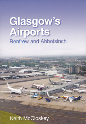 Glasgow's Airports: Renfrew and Abbotsinch Book by Keith McCloskey