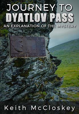Journey to Dyatlov Pass: An Explanation of the Mystery Book by Keith McCloskey