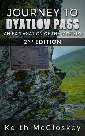 Journey to Dyatlov Pass: An Explanation of the Mystery Second Edition Book by Keith McCloskey